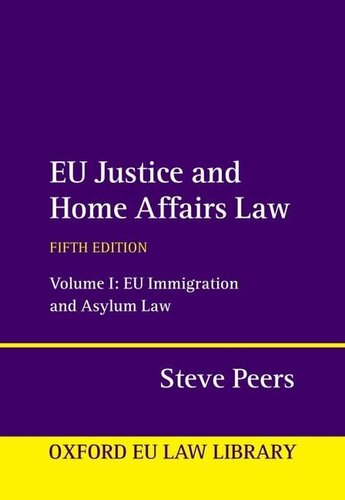 EU Justice and Home Affairs Law: Volume 1: EU Immigration and Asylum Law (Oxford European Union Law Library) (PDF/EPUB Version)