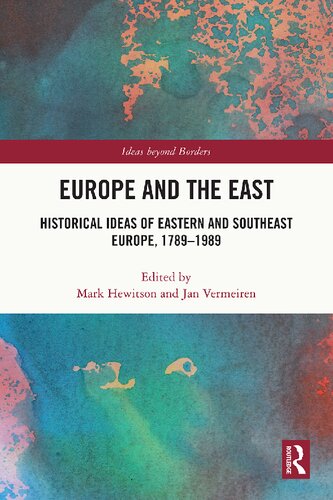 Europe and the East: Historical Ideas of Eastern and Southeast Europe, 1789-1989 (PDF/EPUB Version)
