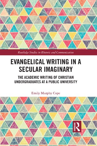 Evangelical Writing in a Secular Imaginary: The Academic Writing of Christian Undergraduates at a Public University (Routledge Studies in Rhetoric and Communication) (PDF/EPUB Version)