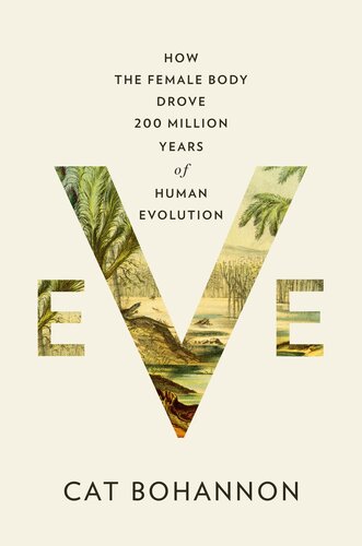 Eve : How the Female Body Drove 200 Million Years of Human Evolution (PDF/EPUB Version)
