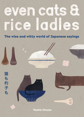 Even Cats and Rice Ladles : The Wise and Witty World of Japanese Sayings (PDF/EPUB Version)
