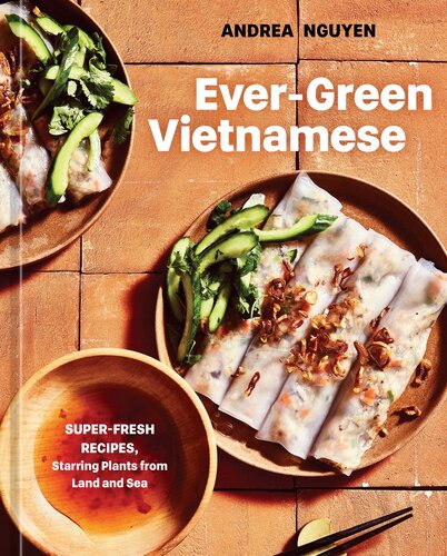 Ever-Green Vietnamese : Super-Fresh Recipes, Starring Plants from Land and Sea (PDF/EPUB Version)
