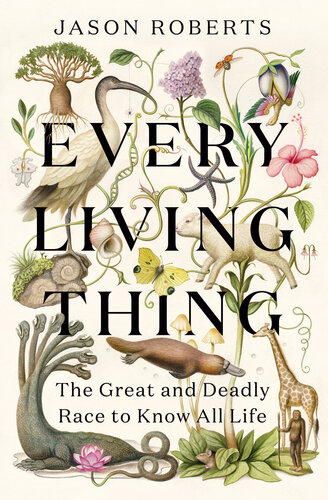 Every Living Thing : The Great and Deadly Race to Know All Life (PDF/EPUB Version)