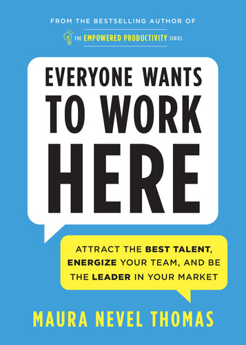 Everyone Wants to Work Here: Attract the Best Talent, Energize Your Team, and Be the Leader in Your Market (PDF/EPUB Version)
