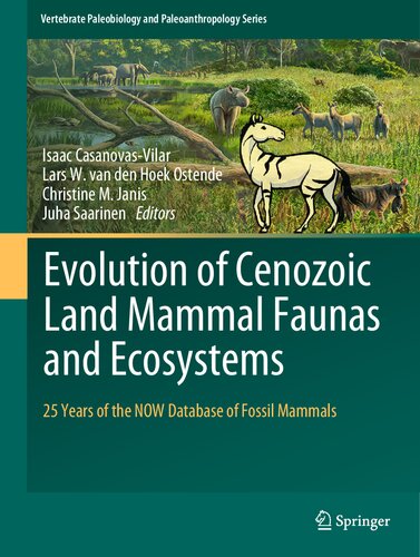 Evolution of Cenozoic Land Mammal Faunas and Ecosystems: 25 Years of the NOW Database of Fossil Mammals (Vertebrate Paleobiology and Paleoanthropology) (PDF/EPUB Version)
