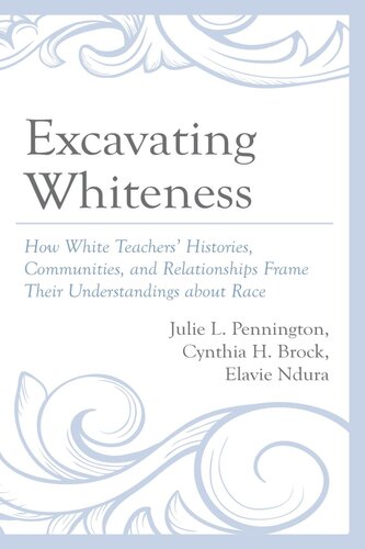 Excavating Whiteness: How White Teachers’ Histories, Communities, and Relationships Frame Their Understandings about Race (PDF/EPUB Version)