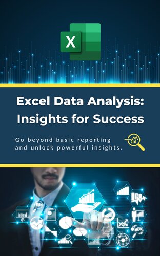 Excel Data Analysis: Insights for Success: Go beyond basic reporting and unlock powerful insights (PDF/EPUB Version)