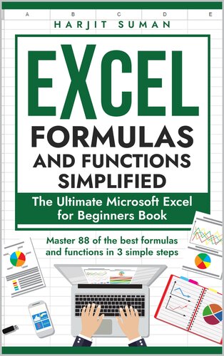 Excel Formulas and Functions Simplified: The Ultimate Microsoft Excel for Beginners Book to Master the 88 Best Formulas and Functions you Need to Know in Just 3 Simple Steps (Excel 365 Bible 2) (PDF/EPUB Version)
