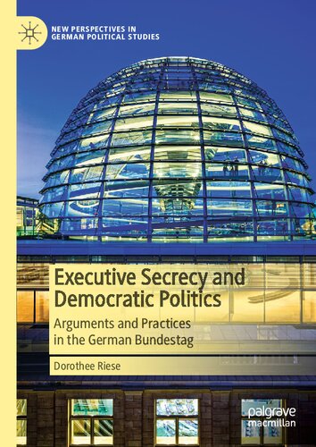 Executive Secrecy and Democratic Politics: Arguments and Practices in the German Bundestag (PDF/EPUB Version)
