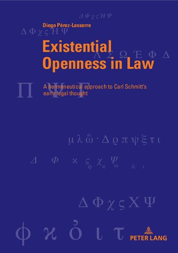 Existential Openness in Law A Hermeneutical Approach to Carl Schmitt’s Early Legal Thought (Berner Reihe Philosophischer Studien) (PDF/EPUB Version)