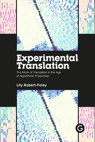Experimental Translation: The Work of Translation in the Age of Algorithmic Production (PDF/EPUB Version)