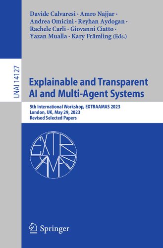 Explainable and Transparent AI and Multi-Agent Systems: 5th International Workshop, EXTRAAMAS 2023, London, UK, May 29, 2023, Revised Selected Papers (Lecture Notes in Computer Science, 14127) (PDF/EPUB Version)
