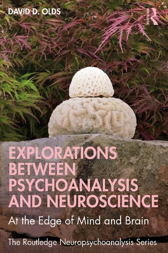 Explorations Between Psychoanalysis and Neuroscience: At the Edge of Mind and Brain (The Routledge Neuropsychoanalysis Series) (PDF/EPUB Version)