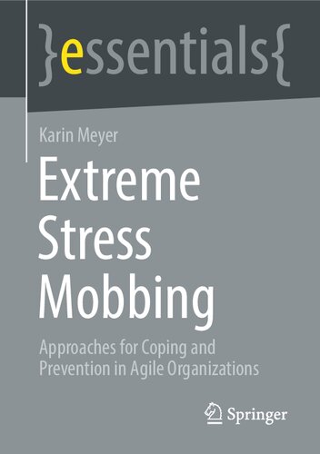 Extreme Stress Mobbing: Approaches for Coping and Prevention in Agile Organizations (essentials) (PDF/EPUB Version)
