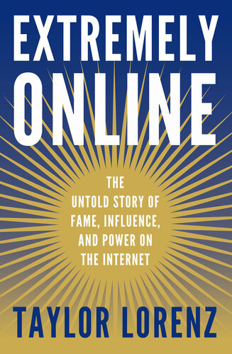 Extremely Online - The Untold Story of Fame, Influence, and Power on the Internet (PDF/EPUB Version)
