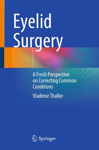 Eyelid Surgery: A Fresh Perspective on Correcting Common Conditions (PDF/EPUB Version)
