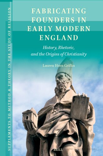 Fabricating Founders in Early Modern England: History, Rhetoric, and the Origins of Christianity (PDF/EPUB Version)
