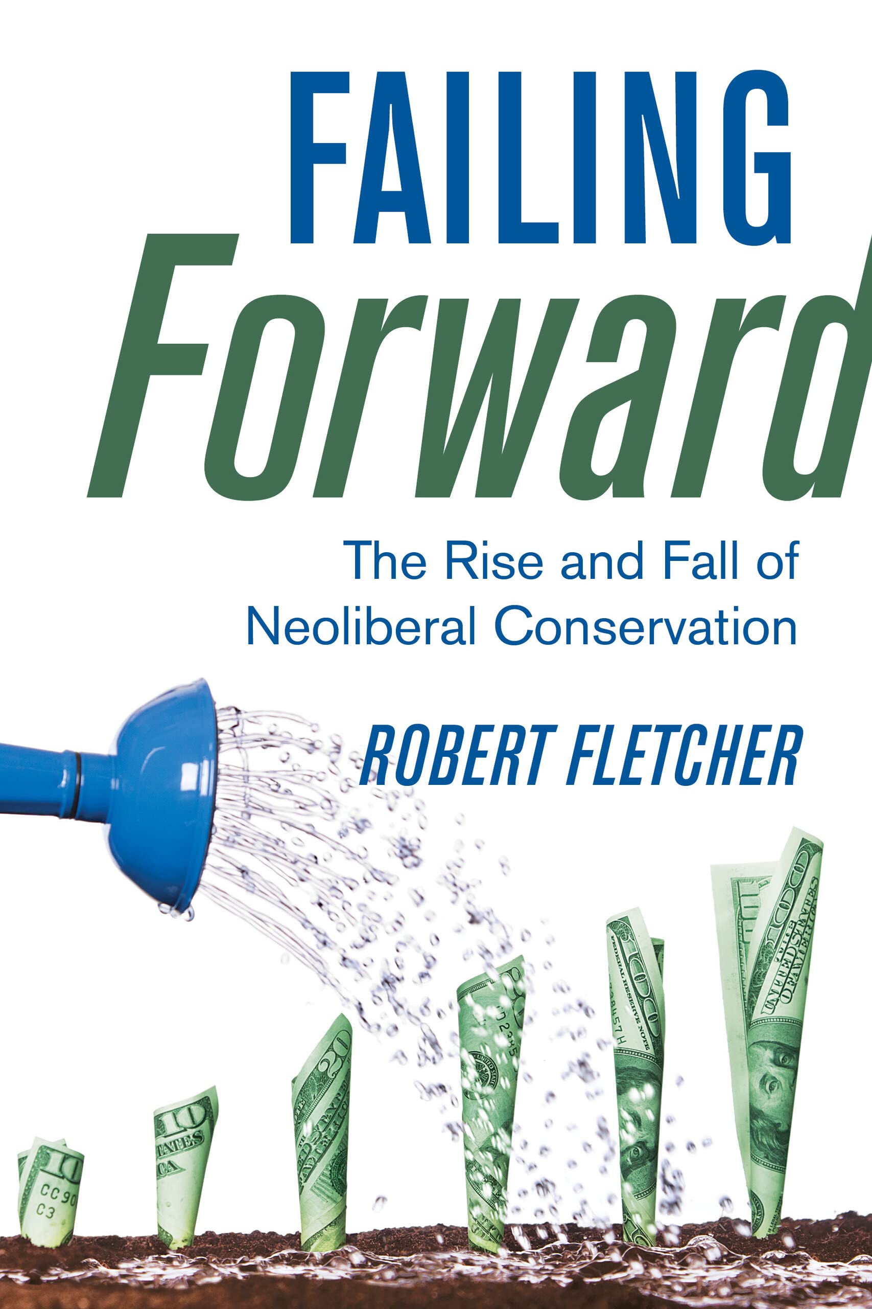 Failing Forward: The Rise and Fall of Neoliberal Conservation (PDF/EPUB Version)
