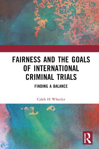 Fairness and the Goals of International Criminal Trials: Finding a Balance (PDF/EPUB Version)
