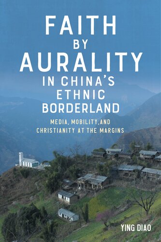 Faith by Aurality in China’s Ethnic Borderland: Media, Mobility, and Christianity at the Margins (Eastman/Rochester Studies Ethnomusicology, 15) (PDF/EPUB Version)
