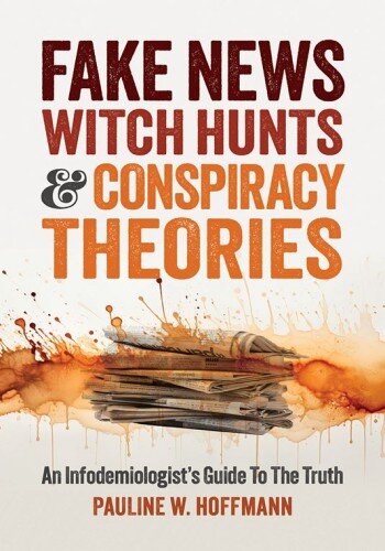Fake News Witch Hunts & Conspiracy Theories: An Infodemiologist’s Guide To The Truth (PDF/EPUB Version)
