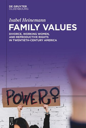 Family Values: Divorce, Working Women, and Reproductive Rights in Twentieth-Century America (PDF/EPUB Version)
