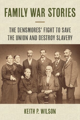 Family War Stories: The Densmores' Fight to Save the Union and Destroy Slavery (The North's Civil War) (PDF/EPUB Version)
