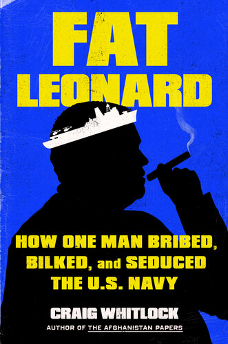 Fat Leonard - How One Man Bribed, Bilked and Seduced the U.S. Navy (PDF/EPUB Version)