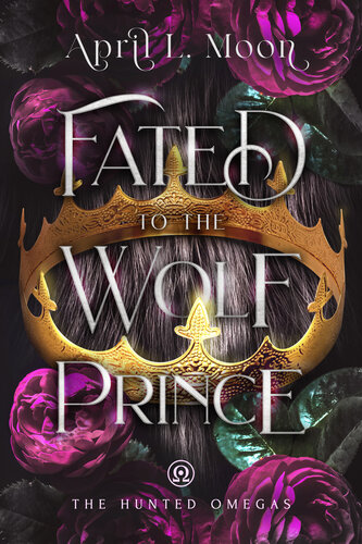 Fated to the Wolf Prince: A Fated Mates Wolf Shifter Paranormal Romance (The Hunted Omegas Book 1) (PDF/EPUB Version)