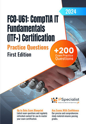 FC0-U61: CompTIA IT Fundamentals (ITF+) Certification +200 Exam Practice Questions with Detailed Explanations (PDF/EPUB Version)