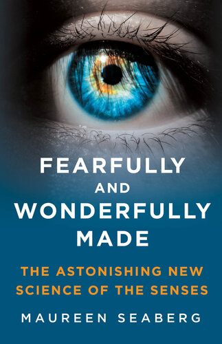 Fearfully and Wonderfully Made: The Astonishing New Science of the Senses (PDF/EPUB Version)
