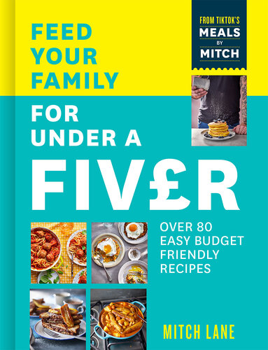 Feed Your Family for Under a Fiver: Over 80 budget-friendly, super simple recipes for the whole family from TikTok star Meals by Mitch (PDF/EPUB Version)
