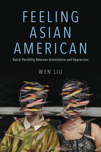 Feeling Asian American: Racial Flexibility Between Assimilation and Oppression (NWSA / UIP First Book Prize) (PDF/EPUB Version)