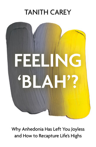 Feeling 'Blah'?: Why Anhedonia Has Left You Joyless and How to Recapture Life's Highs (PDF/EPUB Version)
