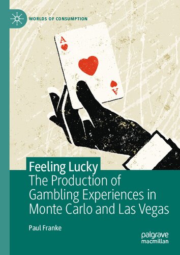 Feeling Lucky: The Production of Gambling Experiences in Monte Carlo and Las Vegas (Worlds of Consumption) (PDF/EPUB Version)
