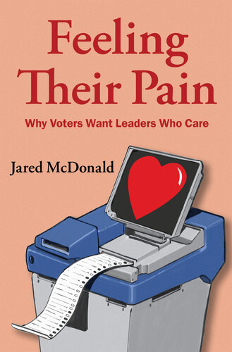 Feeling Their Pain: Why Voters Want Leaders Who Care (PDF/EPUB Version)
