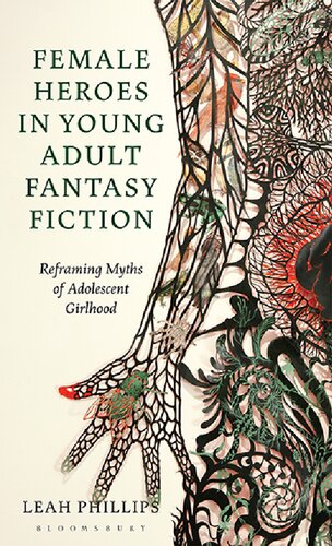 Female Heroes in Young Adult Fantasy Fiction: Reframing Myths of Adolescent Girlhood (PDF/EPUB Version)
