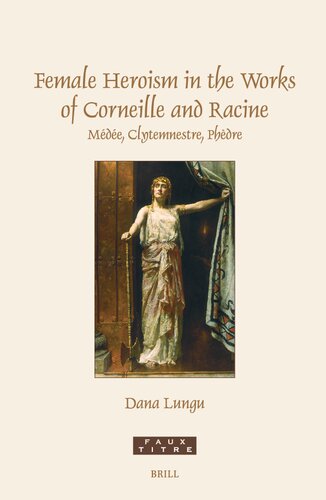 Female Heroism in the Works of Corneille and Racine: Médée, Clytemnestre, Phèdre (Faux Titre, 460) (PDF/EPUB Version)

