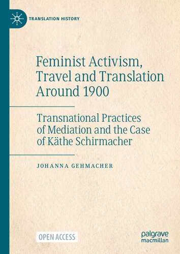 Feminist Activism, Travel and Translation Around 1900: Transnational Practices of Mediation and the Case of Käthe Schirmacher (Translation History) (PDF/EPUB Version)
