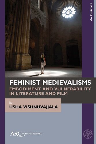 Feminist Medievalisms: Embodiment and Vulnerability in Literature and Film (Arc Medievalist) (PDF/EPUB Version)