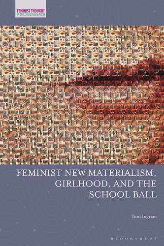 Feminist New Materialism, Girlhood, and the School Ball (Feminist Thought in Childhood Research) (PDF/EPUB Version)
