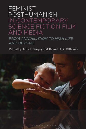 Feminist Posthumanism in Contemporary Science Fiction Film and Media: From Annihilation to High Life and Beyond (PDF/EPUB Version)
