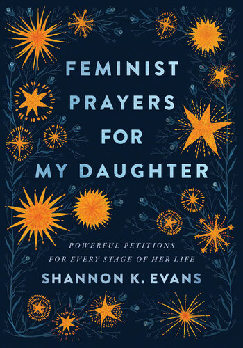 Feminist Prayers for My Daughter: Powerful Petitions for Every Stage of Her Life (PDF/EPUB Version)
