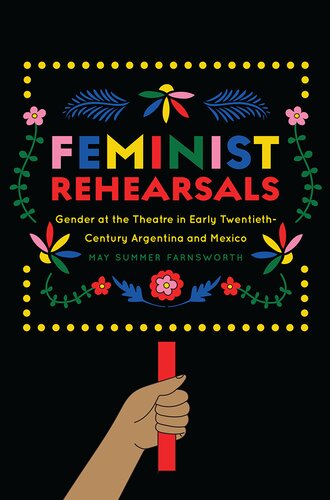 Feminist Rehearsals: Gender at the Theatre in Early Twentieth-Century Argentina and Mexico (PDF/EPUB Version)
