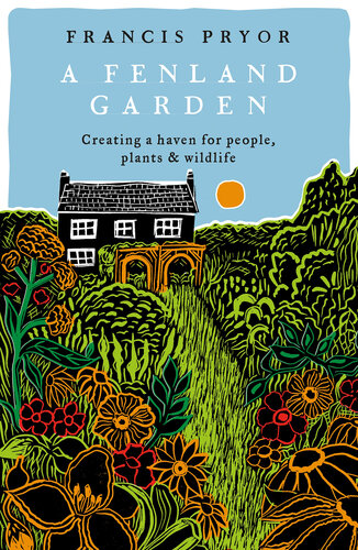 Fenland Garden: Creating a haven for people, plants and wildlife in the Lincolnshire Fens (PDF/EPUB Version)
