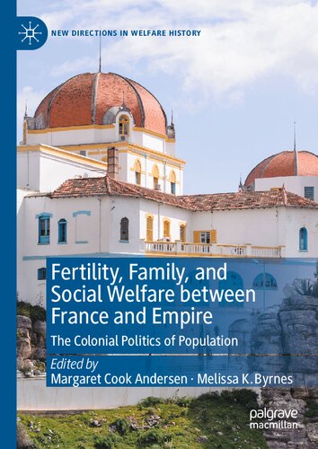Fertility, Family, and Social Welfare between France and Empire: The Colonial Politics of Population (New Directions in Welfare History) (PDF/EPUB Version)
