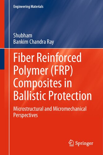 Fiber Reinforced Polymer (FRP) Composites in Ballistic Protection: Microstructural and Micromechanical Perspectives (Engineering Materials) (PDF/EPUB Version)