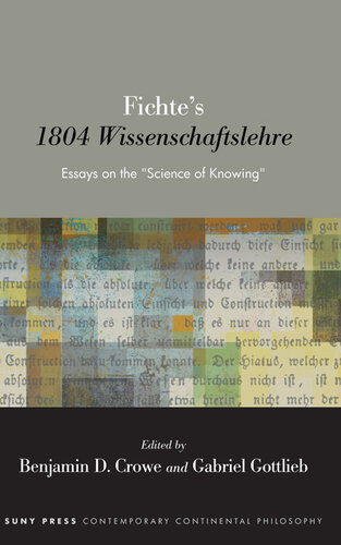 Fichte's 1804 Wissenschaftslehre: Essays on the "Science of Knowing" (SUNY series in Contemporary Continental Philosophy) (PDF/EPUB Version)