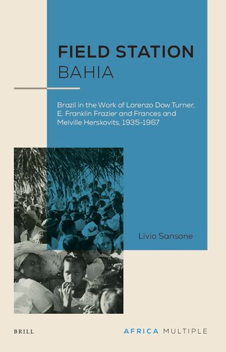 Field Station Bahia: Brazil in the Work of Lorenzo Dow Turner, E. Franklin Frazier and Frances and Melville Herskovits, 1935-1967 (PDF/EPUB Version)
