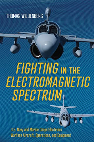 Fighting in the electromagnetic spectrum: U.S. Navy and Marine Corps electronic warfare aircraft, missions, and equipment (PDF/EPUB Version)
